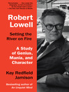 Cover image for Robert Lowell, Setting the River on Fire